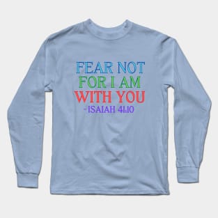 Fear Not For I Am With You Long Sleeve T-Shirt